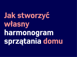 Tło w kolorze granatowym z polskim tekstem w dwóch kolorach: „Jak stworzyć własny harmonogram sprzątania domu” w kolorze różowym i białym, czyli „Jak stworzyć własny harmonogram sprzątania domu”. Idealne dla wszystkich zainteresowanych sprzątaniem mieszkań.