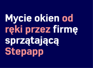 Tekst w języku polskim na ciemnoniebieskim tle: „Mycie okien od ręki przez firmę sprzątającą Stepapp”, co oznacza „Mycie okien na miejscu przez firmę sprzątającą Stepapp”. Słowa „od ręki” i „Stepapp” są podświetlone innym kolorem. Stepapp specjalizuje się w mycie okien i Sprzątanie biur.