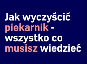 Tekst w języku polskim na ciemnoniebieskim tle brzmi: „Jak założyć piekarnik – wszystko co musisz wiedzieć”, co oznacza „Jak wyczyścić piekarnik – wszystko, co musisz wiedzieć”. Słowa „piekarnik” i „musisz” zaznaczono na różowo. Idealny dla wszystkich zainteresowanych sprzątaniem domów.