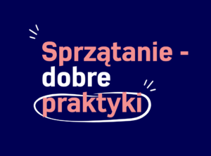 Na obrazie znajduje się polski tekst „Sprzątanie - dobre praktyki” napisany dużą, pogrubioną czcionką w centrum na ciemnoniebieskim tle. Słowo „praktyki” jest zakreślone i ozdobione małymi liniami, aby je podkreślić, podkreślając najważniejsze wskazówki od firmy sprzątającej dla efektywnego oznaczania domów.