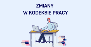 Ilustracja przedstawiająca osobę siedzącą przy biurku z laptopem, uśmiechającą się podczas pisania. Biurko jest otoczone stosami książek, co wskazuje na gruntowne badania. Tekst powyżej brzmi „ZMiany w kodeksie pracy”, co po polsku oznacza „Zmiany w Kodeksie pracy”. W tle subtelnie widać oznaki wysiłków Firmy sprzątającej.